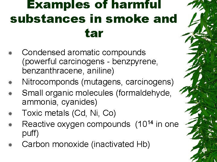 Examples of harmful substances in smoke and tar Condensed aromatic compounds (powerful carcinogens -
