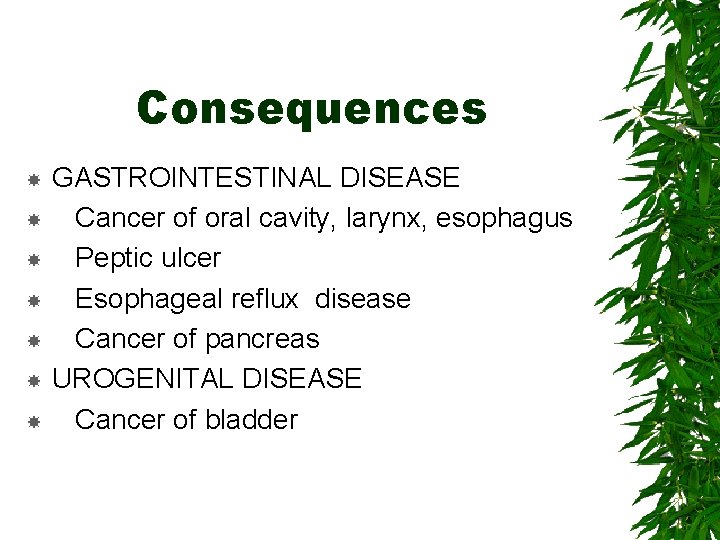 Consequences GASTROINTESTINAL DISEASE Cancer of oral cavity, larynx, esophagus Peptic ulcer Esophageal reflux disease