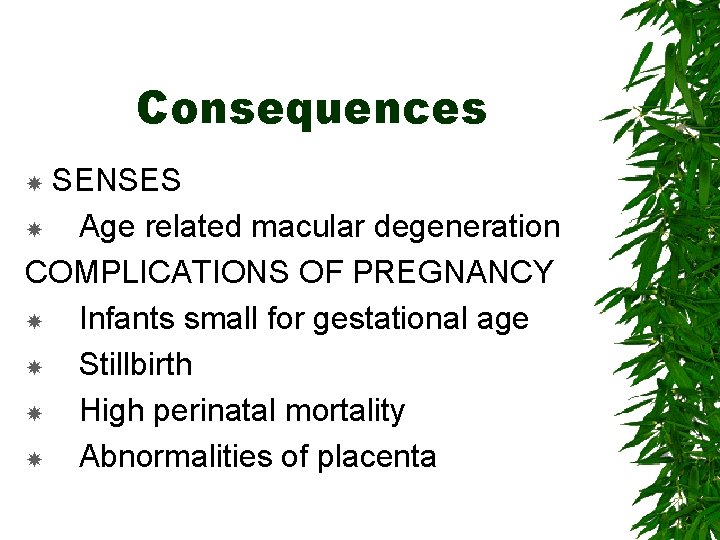 Consequences SENSES Age related macular degeneration COMPLICATIONS OF PREGNANCY Infants small for gestational age