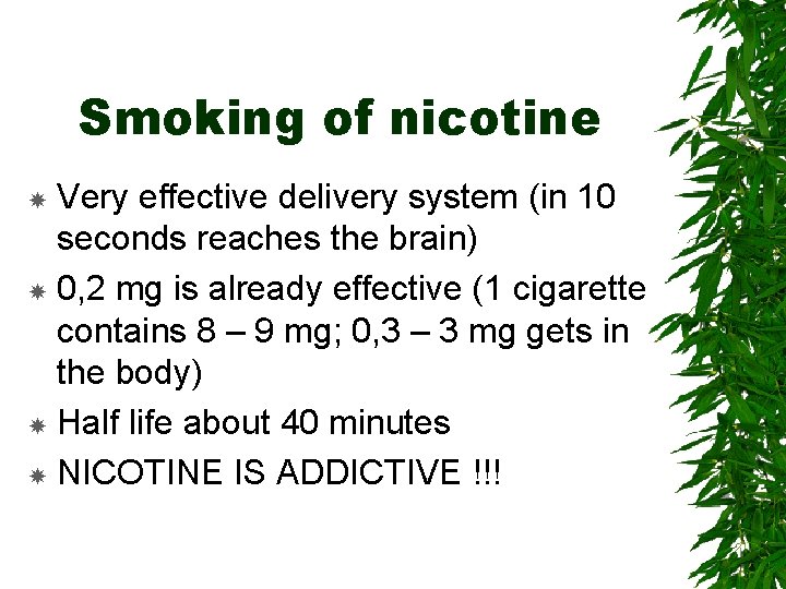 Smoking of nicotine Very effective delivery system (in 10 seconds reaches the brain) 0,