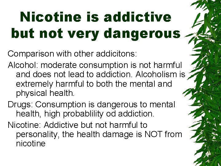 Nicotine is addictive but not very dangerous Comparison with other addicitons: Alcohol: moderate consumption