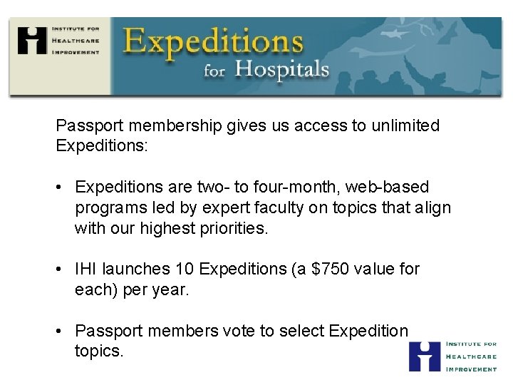 Passport membership gives us access to unlimited Expeditions: • Expeditions are two- to four-month,