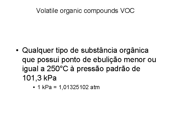 Volatile organic compounds VOC • Qualquer tipo de substância orgânica que possui ponto de Volatile organic compounds VOC • Qualquer tipo de substância orgânica que possui ponto de