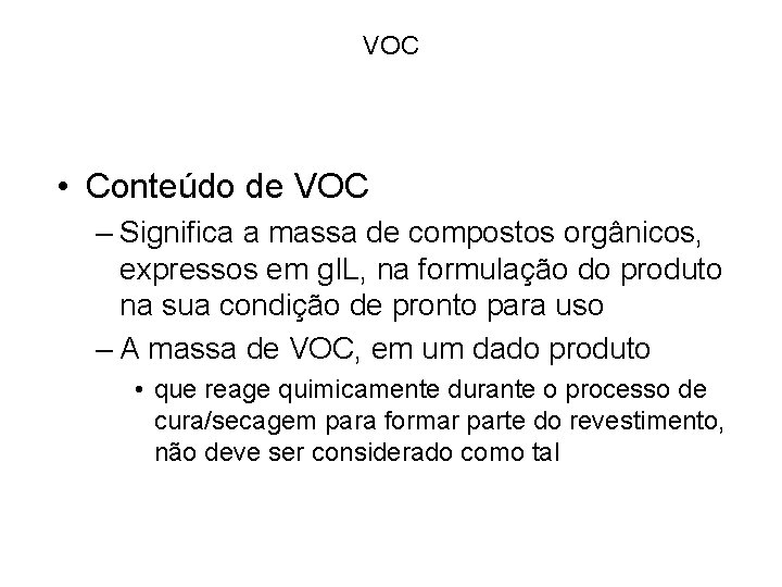 VOC • Conteúdo de VOC – Significa a massa de compostos orgânicos, expressos em VOC • Conteúdo de VOC – Significa a massa de compostos orgânicos, expressos em