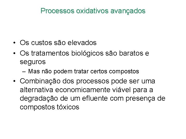 Processos oxidativos avançados • Os custos são elevados • Os tratamentos biológicos são baratos Processos oxidativos avançados • Os custos são elevados • Os tratamentos biológicos são baratos