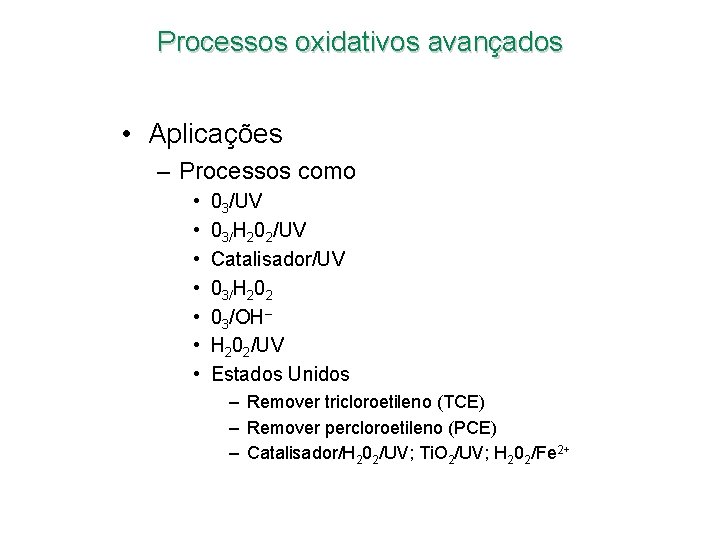 Processos oxidativos avançados • Aplicações – Processos como • • 03/UV 03/H 202/UV Catalisador/UV Processos oxidativos avançados • Aplicações – Processos como • • 03/UV 03/H 202/UV Catalisador/UV