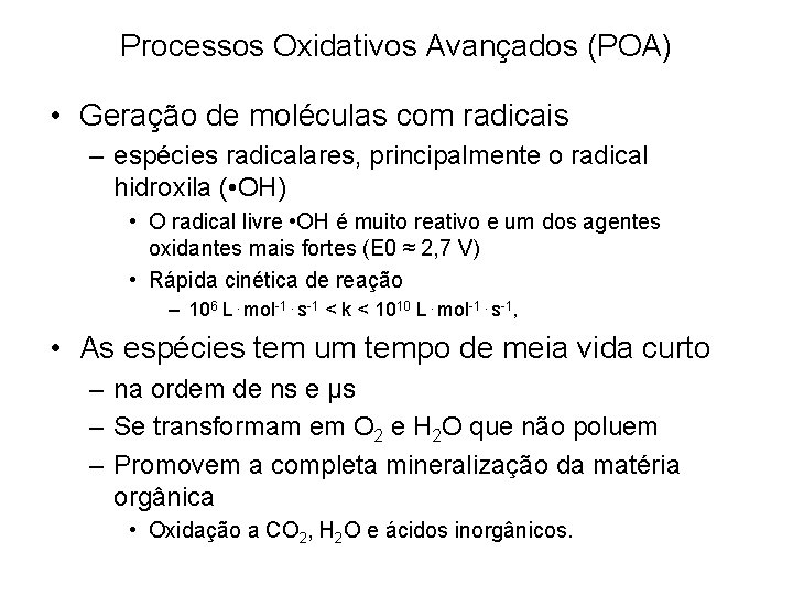 Processos Oxidativos Avançados (POA) • Geração de moléculas com radicais – espécies radicalares, principalmente Processos Oxidativos Avançados (POA) • Geração de moléculas com radicais – espécies radicalares, principalmente