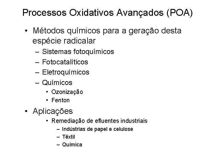 Processos Oxidativos Avançados (POA) • Métodos químicos para a geração desta espécie radicalar – Processos Oxidativos Avançados (POA) • Métodos químicos para a geração desta espécie radicalar –