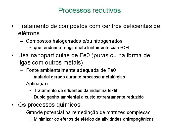 Processos redutivos • Tratamento de compostos com centros deficientes de elétrons – Compostos halogenados Processos redutivos • Tratamento de compostos com centros deficientes de elétrons – Compostos halogenados