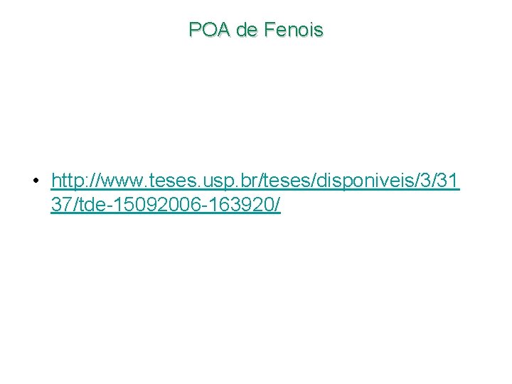 POA de Fenois • http: //www. teses. usp. br/teses/disponiveis/3/31 37/tde-15092006 -163920/ POA de Fenois • http: //www. teses. usp. br/teses/disponiveis/3/31 37/tde-15092006 -163920/
