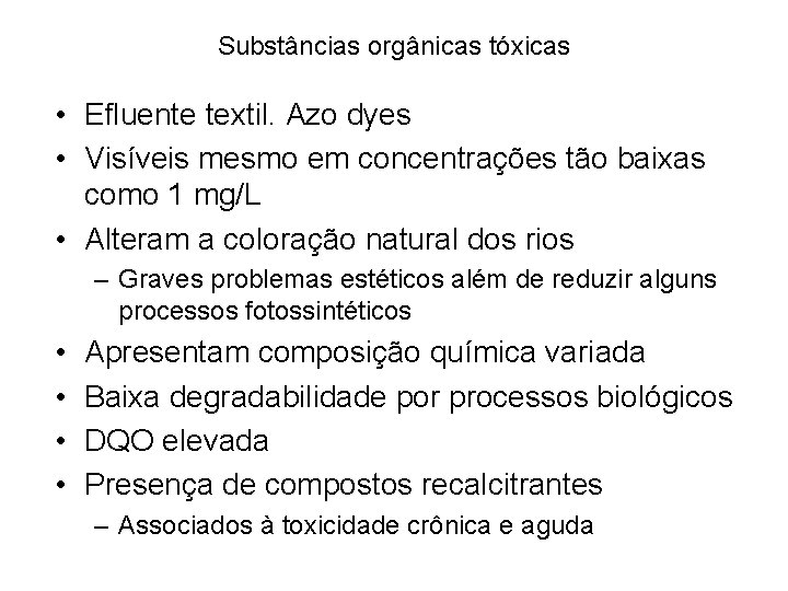Substâncias orgânicas tóxicas • Efluente textil. Azo dyes • Visíveis mesmo em concentrações tão Substâncias orgânicas tóxicas • Efluente textil. Azo dyes • Visíveis mesmo em concentrações tão