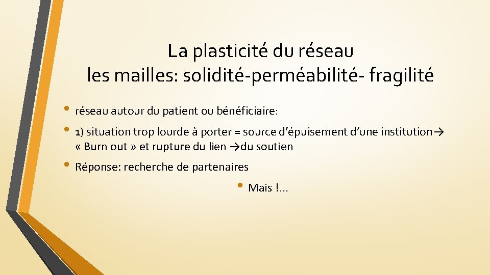 La plasticité du réseau les mailles: solidité-perméabilité- fragilité • réseau autour du patient ou