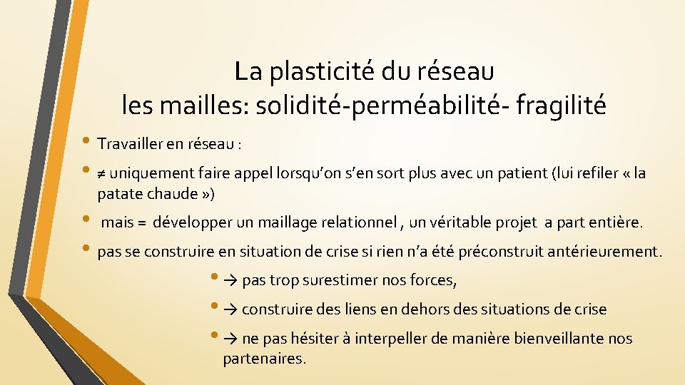 La plasticité du réseau les mailles: solidité-perméabilité- fragilité • Travailler en réseau : •