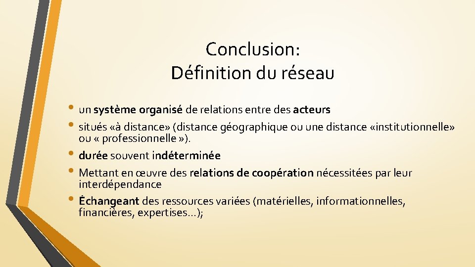 Conclusion: Définition du réseau • un système organisé de relations entre des acteurs •