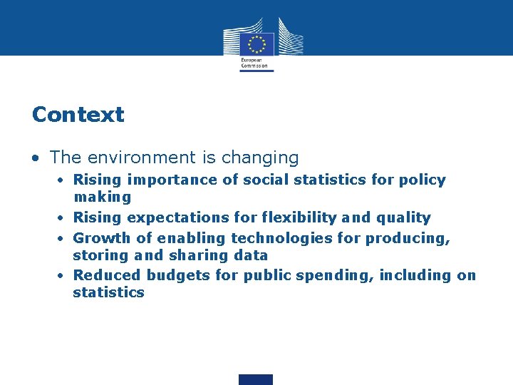 Context • The environment is changing • Rising importance of social statistics for policy