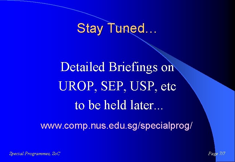 Stay Tuned… Detailed Briefings on UROP, SEP, USP, etc to be held later. .