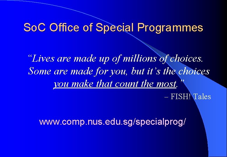 So. C Office of Special Programmes “Lives are made up of millions of choices.