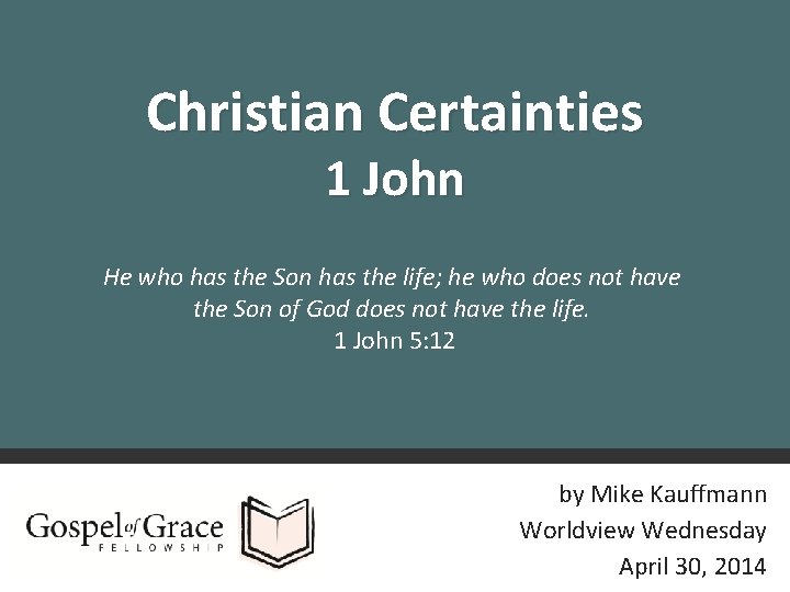 Christian Certainties 1 John He who has the Son has the life; he who