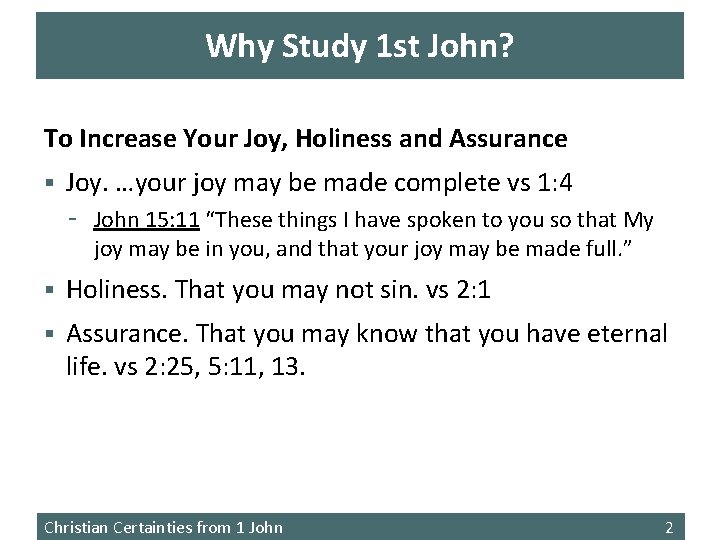Why Study 1 st John? To Increase Your Joy, Holiness and Assurance § Joy.