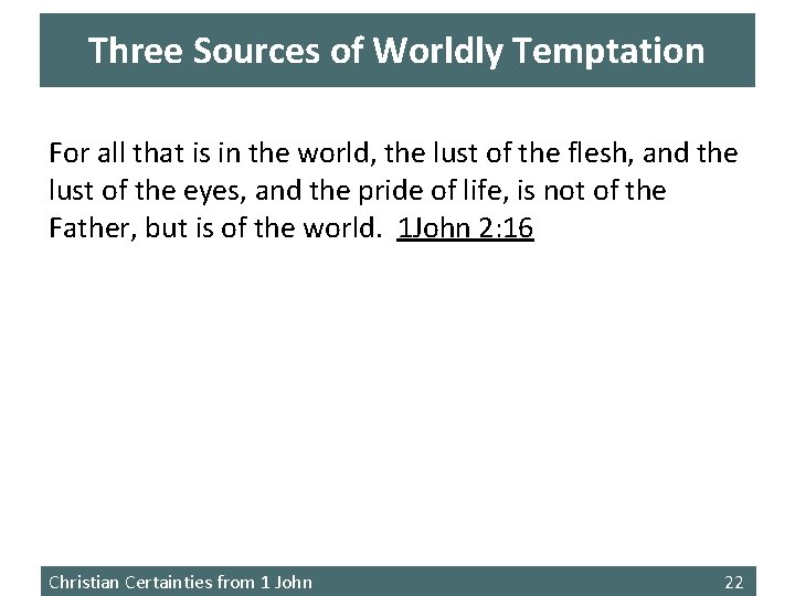 Three Sources of Worldly Temptation For all that is in the world, the lust