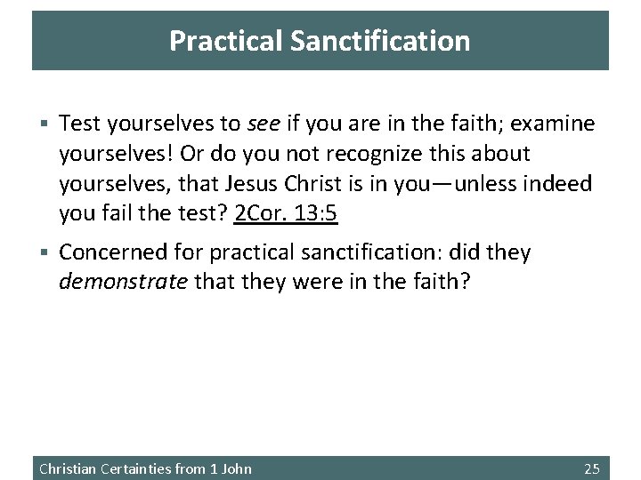 Practical Sanctification § Test yourselves to see if you are in the faith; examine