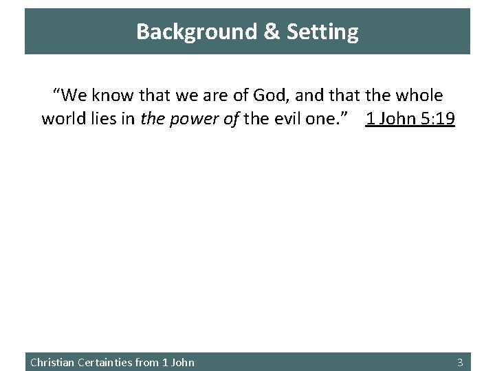 Background & Setting “We know that we are of God, and that the whole