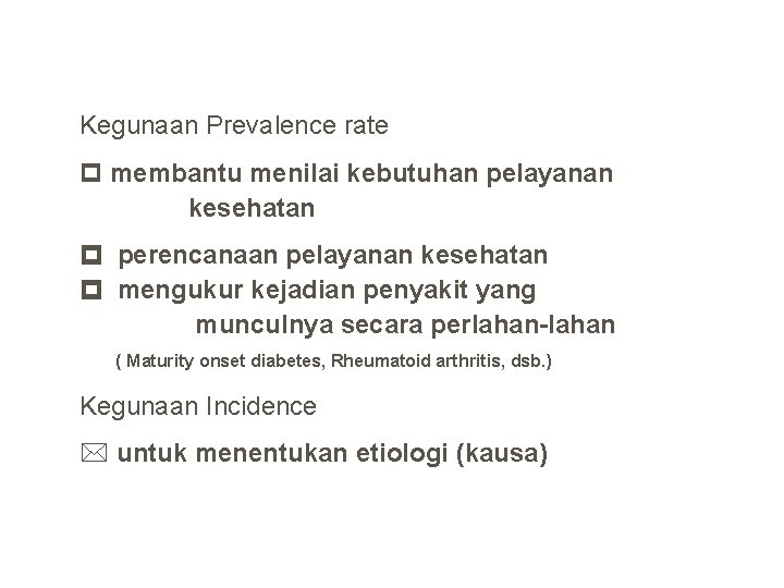 Kegunaan Prevalence rate membantu menilai kebutuhan pelayanan kesehatan perencanaan pelayanan kesehatan mengukur kejadian penyakit