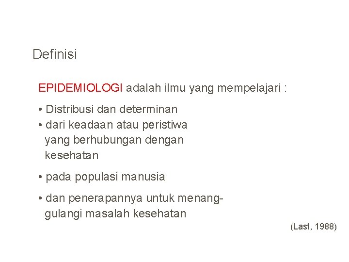 Definisi EPIDEMIOLOGI adalah ilmu yang mempelajari : • Distribusi dan determinan • dari keadaan