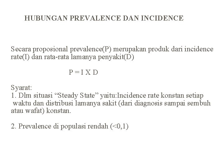 HUBUNGAN PREVALENCE DAN INCIDENCE Secara proposional prevalence(P) merupakan produk dari incidence rate(I) dan rata-rata
