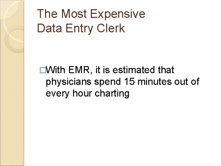The Most Expensive Data Entry Clerk �With EMR, it is estimated that physicians spend