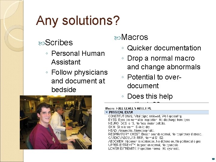 Any solutions? Scribes ◦ Personal Human Assistant ◦ Follow physicians and document at bedside