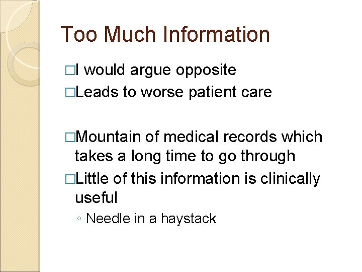 Too Much Information �I would argue opposite �Leads to worse patient care �Mountain of