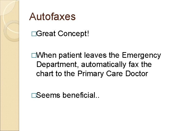 Autofaxes �Great Concept! �When patient leaves the Emergency Department, automatically fax the chart to