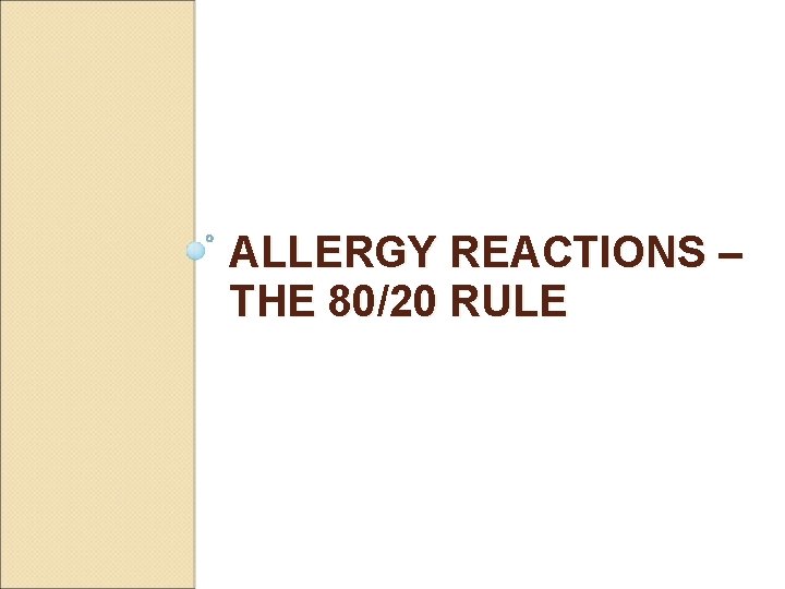 ALLERGY REACTIONS – THE 80/20 RULE 
