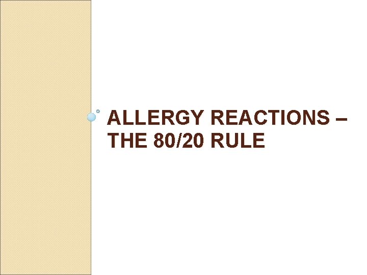 ALLERGY REACTIONS – THE 80/20 RULE ALLERGY REACTIONS – THE 80/20 RULE