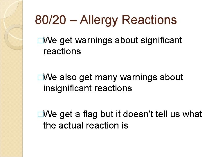 80/20 – Allergy Reactions �We get warnings about significant reactions �We also get many