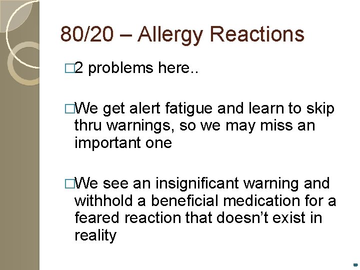 80/20 – Allergy Reactions � 2 problems here. . �We get alert fatigue and
