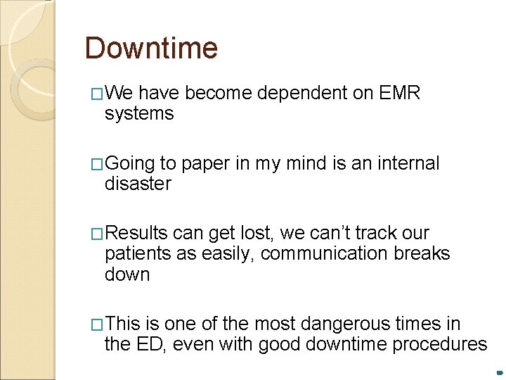 Downtime �We have become dependent on EMR systems �Going to paper in my mind