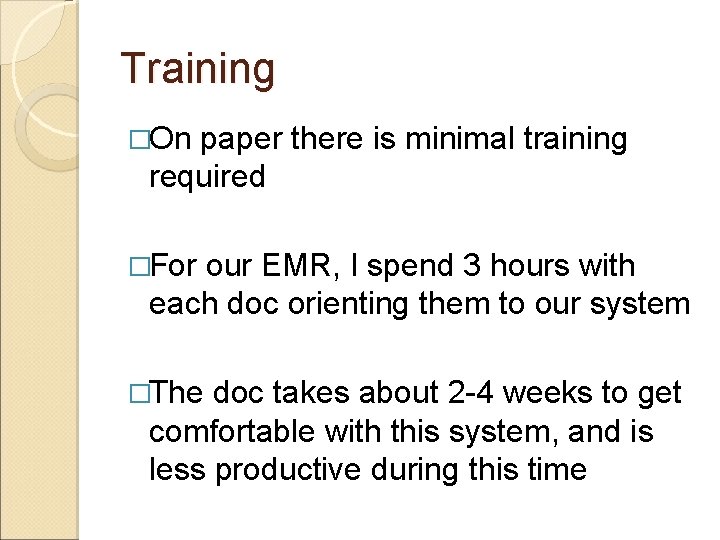 Training �On paper there is minimal training required �For our EMR, I spend 3