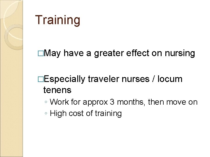Training �May have a greater effect on nursing �Especially traveler nurses / locum tenens