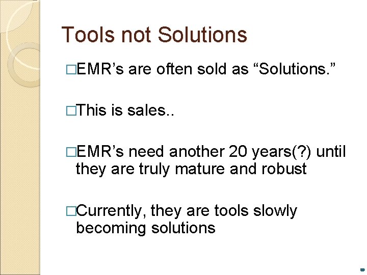 Tools not Solutions �EMR’s �This are often sold as “Solutions. ” is sales. .