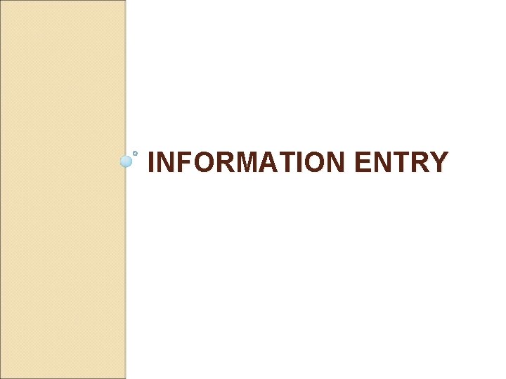 INFORMATION ENTRY 