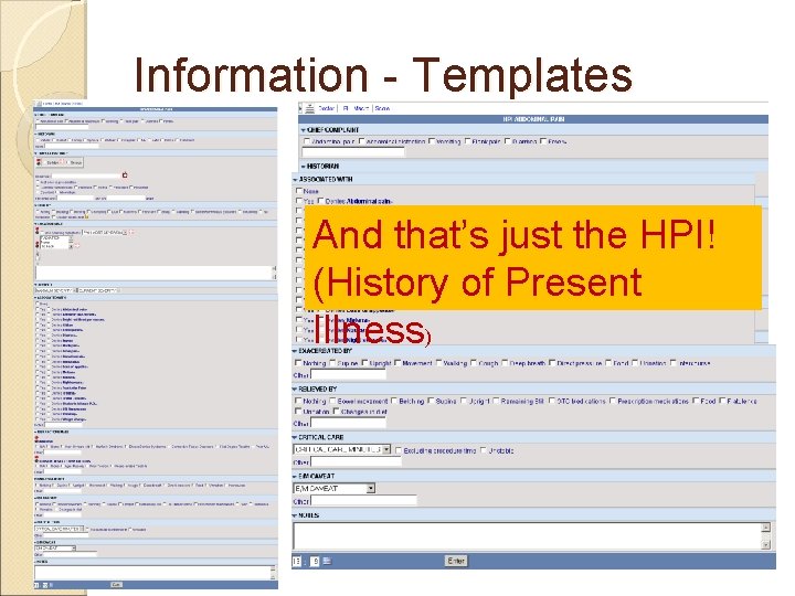 Information - Templates And that’s just the HPI! (History of Present Illness) 