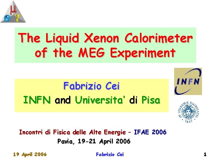 The Liquid Xenon Calorimeter of the MEG Experiment Fabrizio Cei INFN and Universita’ di