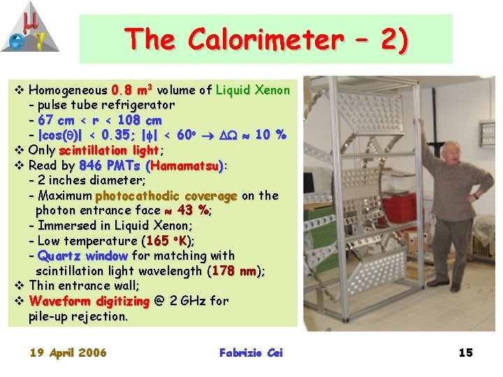 The Calorimeter – 2) v Homogeneous 0. 8 m 3 volume of Liquid Xenon