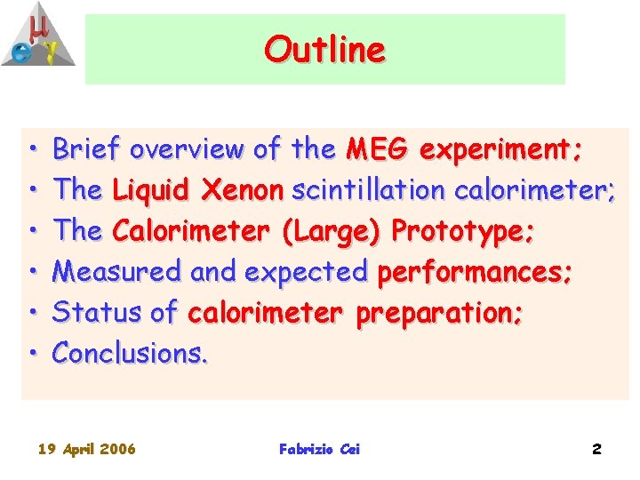 Outline • • • Brief overview of the MEG experiment; The Liquid Xenon scintillation