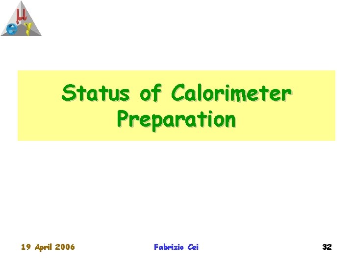 Status of Calorimeter Preparation 19 April 2006 Fabrizio Cei 32 