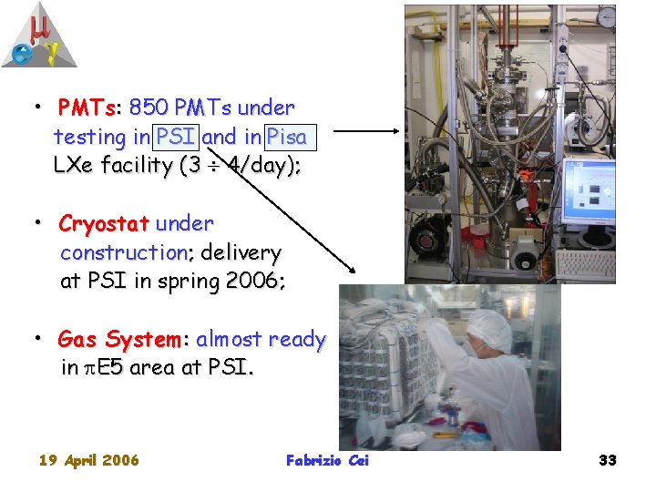 • PMTs: 850 PMTs under testing in PSI and in Pisa LXe facility