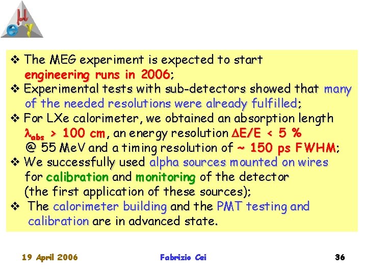 v The MEG experiment is expected to start engineering runs in 2006; v Experimental