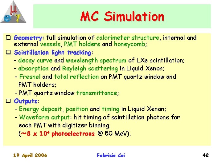 MC Simulation q Geometry: full simulation of calorimeter structure, internal and external vessels, PMT